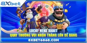 Lucky Neko 8xbet – Quay Thưởng Vui Nhộn Thắng Lớn Dễ Dàng