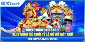 Triple Diamond 8xbet – Slot Game Dễ Chơi Tỷ Lệ Nổ Hũ Bất Ngờ
