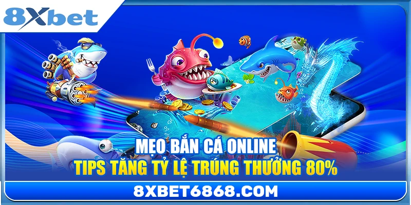 Mẹo Bắn Cá Online – Tips Tăng Tỷ Lệ Trúng Thưởng 80%