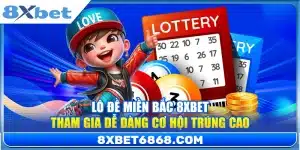 Lô Đề Miền Bắc 8xbet – Tham Gia Dễ Dàng Cơ Hội Trúng Cao