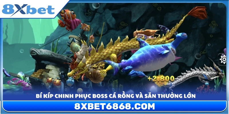 Mẹo bắn boss cá Rồng hiệu quả giúp tăng cơ hội trúng
