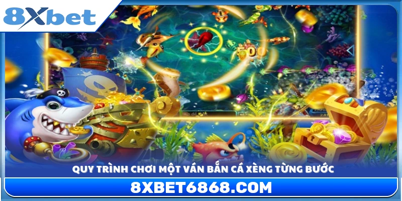 Hướng dẫn các bước tham gia một ván bắn cá Xèng