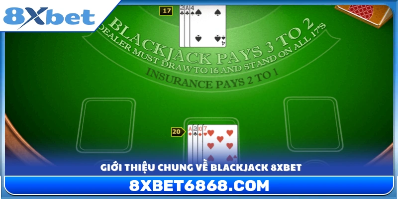 Khám phá tổng quan về trò chơi blackjack 8xbet