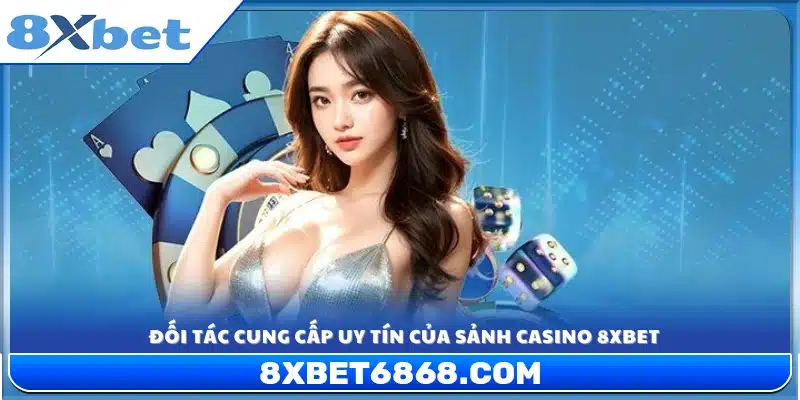 Nhà cung cấp phần mềm hàng đầu hợp tác với casino 8xbet