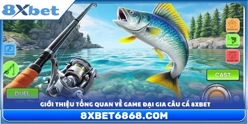Khái quát chung về trò chơi đại gia câu cá 8xbet 