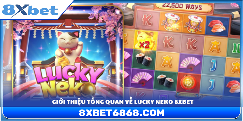 Khái quát chi tiết về slot game Lucky Neko tại 8xbet