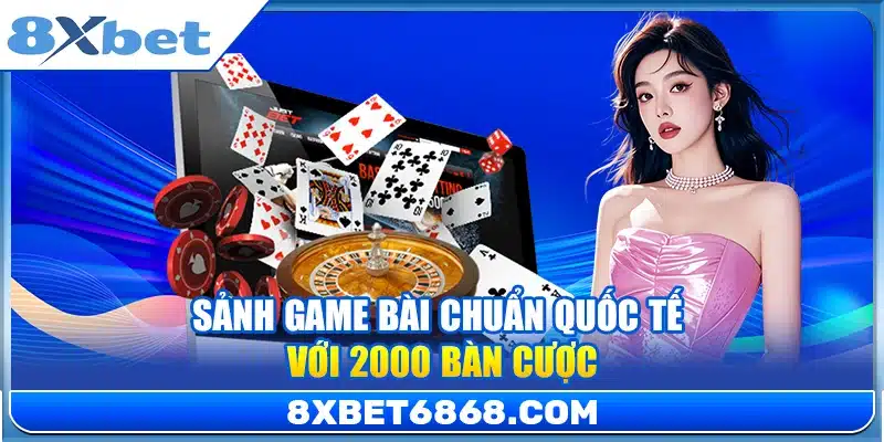 Sảnh game bài chuẩn quốc tế với 2000 bàn cược 