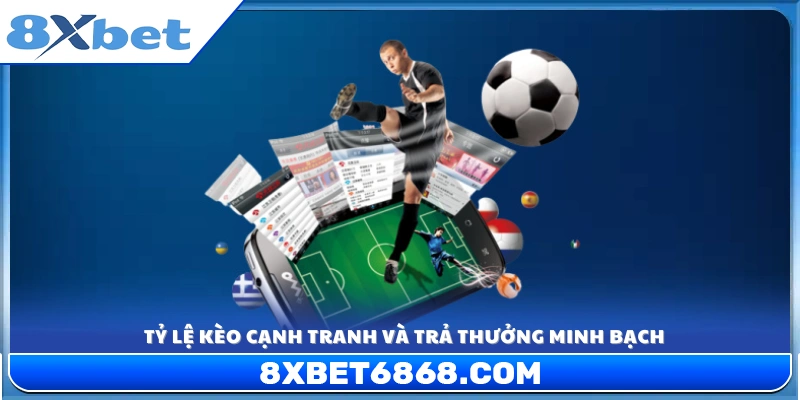 Mức kèo hấp dẫn, cạnh tranh